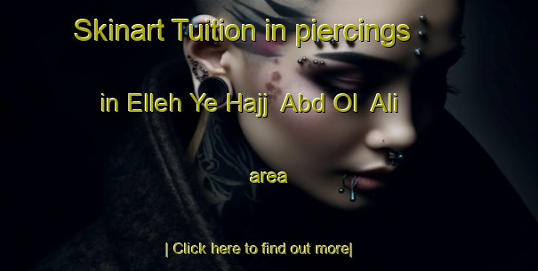 Skinart Tuition in piercings in Elleh Ye Hajj  Abd Ol  Ali area-United Kingdom