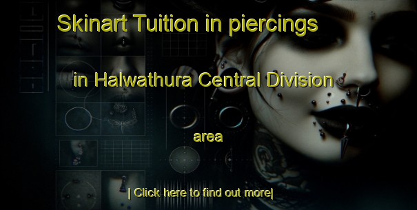 Skinart Tuition in piercings in Halwathura Central Division area-United Kingdom