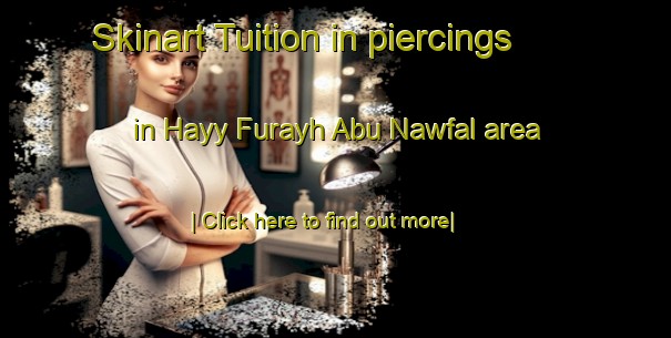 Skinart Tuition in piercings in Hayy Furayh Abu Nawfal area-United Kingdom