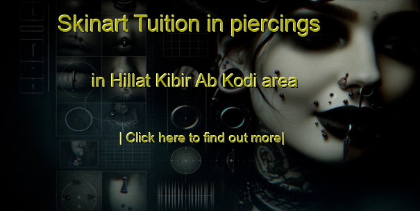 Skinart Tuition in piercings in Hillat Kibir Ab Kodi area-United Kingdom