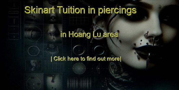 Skinart Tuition in piercings in Hoang Lu area-United Kingdom