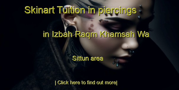 Skinart Tuition in piercings in Izbah Raqm Khamsah Wa Sittun area-United Kingdom