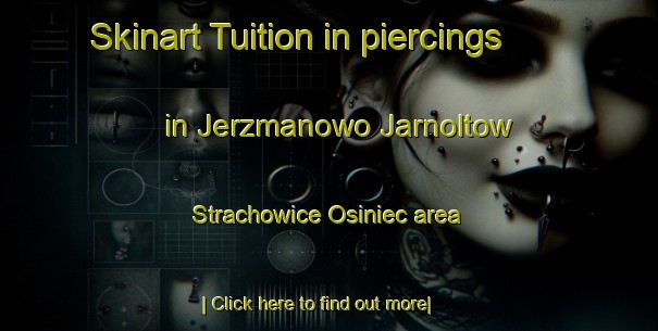 Skinart Tuition in piercings in Jerzmanowo Jarnoltow Strachowice Osiniec area-United Kingdom