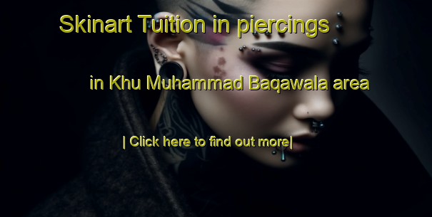 Skinart Tuition in piercings in Khu Muhammad Baqawala area-United Kingdom