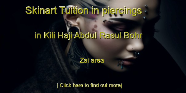 Skinart Tuition in piercings in Kili Haji Abdul Rasul Bohr Zai area-United Kingdom