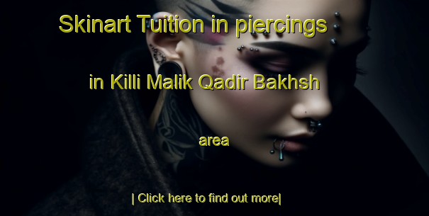 Skinart Tuition in piercings in Killi Malik Qadir Bakhsh area-United Kingdom