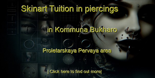 Skinart Tuition in piercings in Kommuna Bukharo Proletarskaya Pervaya area-United Kingdom