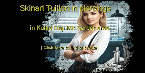 Skinart Tuition in piercings in Kotka Haji Mir Sardar area-United Kingdom