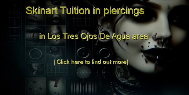 Skinart Tuition in piercings in Los Tres Ojos De Agua area-United Kingdom