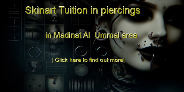 Skinart Tuition in piercings in Madinat Al  Ummal area-United Kingdom