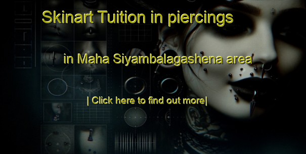 Skinart Tuition in piercings in Maha Siyambalagashena area-United Kingdom