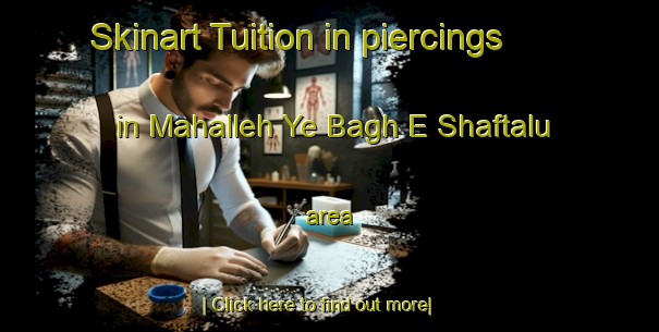 Skinart Tuition in piercings in Mahalleh Ye Bagh E Shaftalu area-United Kingdom