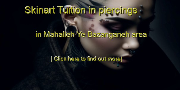 Skinart Tuition in piercings in Mahalleh Ye Bazanganeh area-United Kingdom