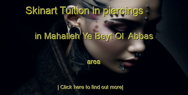 Skinart Tuition in piercings in Mahalleh Ye Beyt Ol  Abbas area-United Kingdom