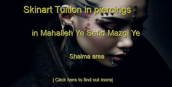 Skinart Tuition in piercings in Mahalleh Ye Sefid Mazgi Ye Shalma area-United Kingdom