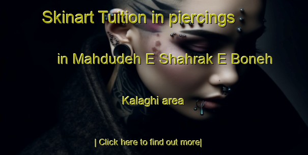 Skinart Tuition in piercings in Mahdudeh E Shahrak E Boneh Kalaghi area-United Kingdom