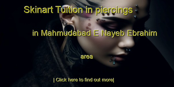 Skinart Tuition in piercings in Mahmudabad E Nayeb Ebrahim area-United Kingdom