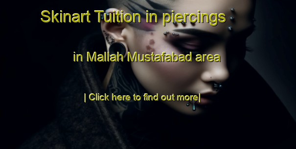 Skinart Tuition in piercings in Mallah Mustafabad area-United Kingdom