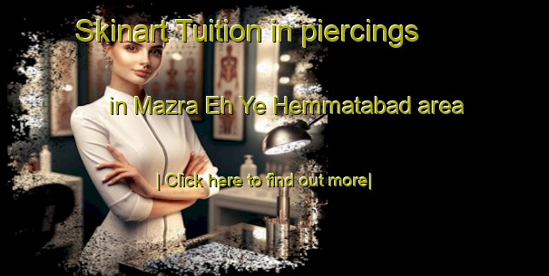 Skinart Tuition in piercings in Mazra Eh Ye Hemmatabad area-United Kingdom