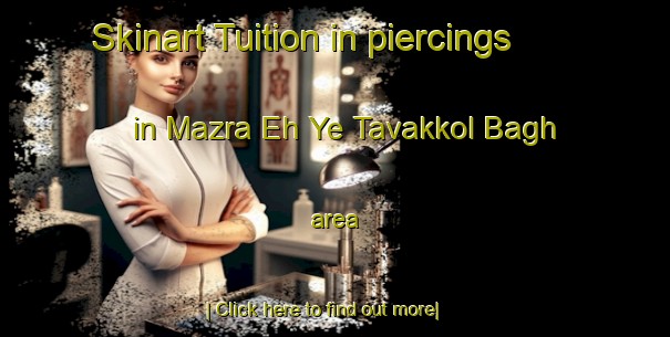 Skinart Tuition in piercings in Mazra Eh Ye Tavakkol Bagh area-United Kingdom