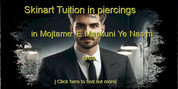 Skinart Tuition in piercings in Mojtame  E Maskuni Ye Nasim area-United Kingdom