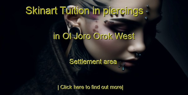 Skinart Tuition in piercings in Ol Joro Orok West Settlement area-United Kingdom