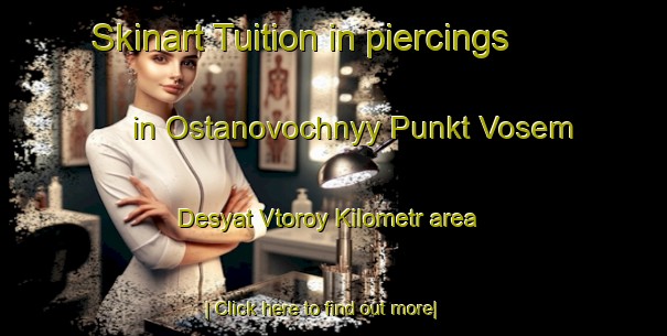 Skinart Tuition in piercings in Ostanovochnyy Punkt Vosem Desyat Vtoroy Kilometr area-United Kingdom