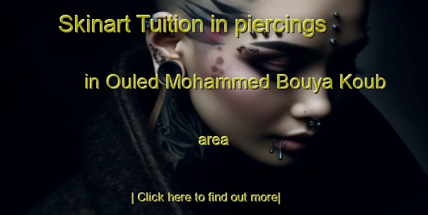 Skinart Tuition in piercings in Ouled Mohammed Bouya Koub area-United Kingdom