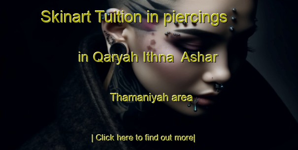 Skinart Tuition in piercings in Qaryah Ithna  Ashar Thamaniyah area-United Kingdom