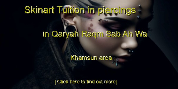 Skinart Tuition in piercings in Qaryah Raqm Sab Ah Wa Khamsun area-United Kingdom