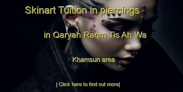 Skinart Tuition in piercings in Qaryah Raqm Tis Ah Wa Khamsun area-United Kingdom