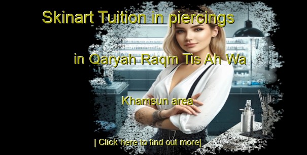 Skinart Tuition in piercings in Qaryah Raqm Tis Ah Wa Khamsun area-United Kingdom