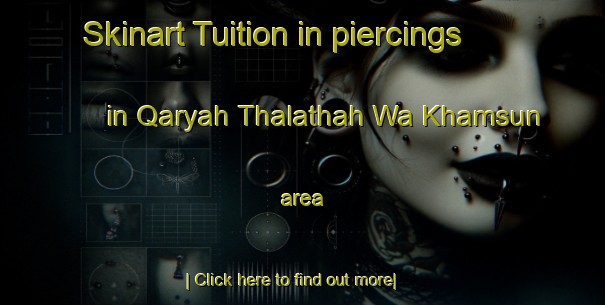 Skinart Tuition in piercings in Qaryah Thalathah Wa Khamsun area-United Kingdom