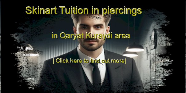 Skinart Tuition in piercings in Qaryat Kuraydi area-United Kingdom