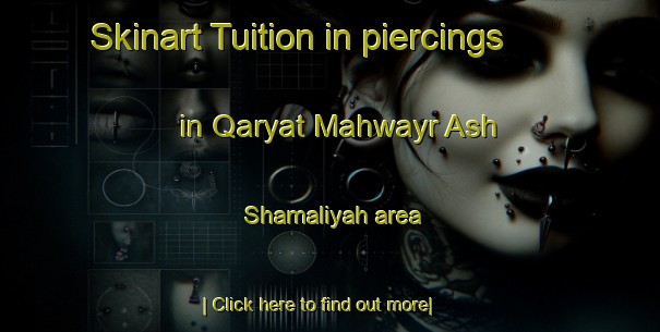 Skinart Tuition in piercings in Qaryat Mahwayr Ash Shamaliyah area-United Kingdom