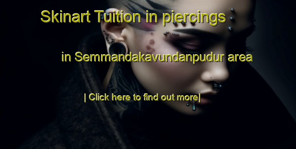 Skinart Tuition in piercings in Semmandakavundanpudur area-United Kingdom