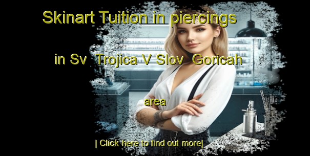 Skinart Tuition in piercings in Sv  Trojica V Slov  Goricah area-United Kingdom