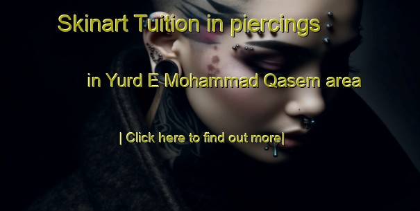 Skinart Tuition in piercings in Yurd E Mohammad Qasem area-United Kingdom