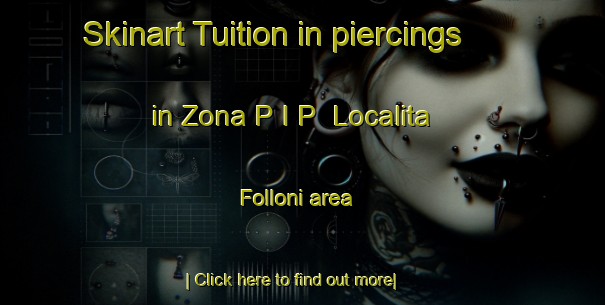 Skinart Tuition in piercings in Zona P I P  Localita Folloni area-United Kingdom