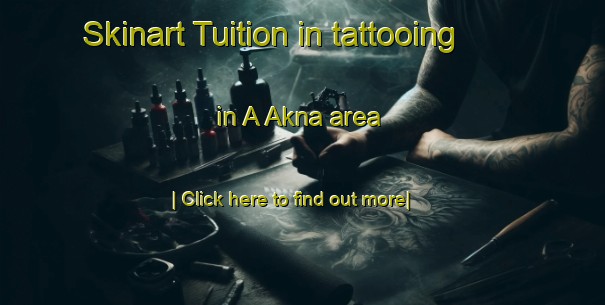 Skinart Tuition in tattooing in A Akna area-United Kingdom