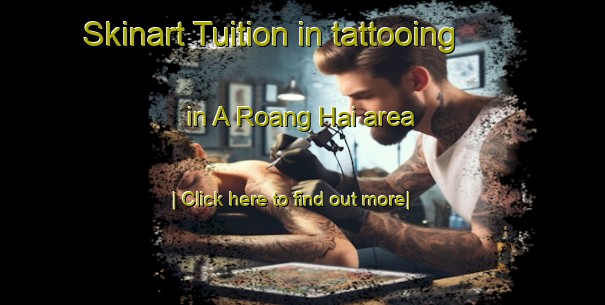 Skinart Tuition in tattooing in A Roang Hai area-United Kingdom