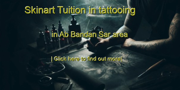 Skinart Tuition in tattooing in Ab Bandan Sar area-United Kingdom