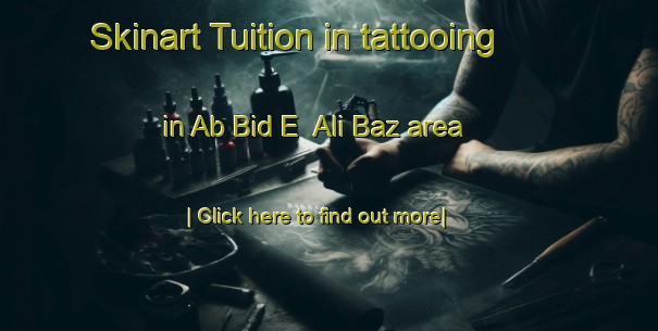 Skinart Tuition in tattooing in Ab Bid E  Ali Baz area-United Kingdom