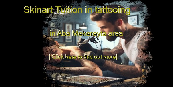 Skinart Tuition in tattooing in Aba Mekereyta area-United Kingdom