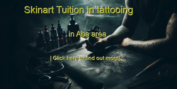 Skinart Tuition in tattooing in Aba area-United Kingdom