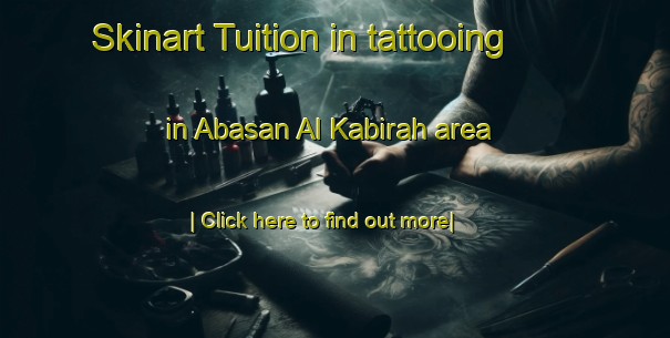 Skinart Tuition in tattooing in Abasan Al Kabirah area-United Kingdom