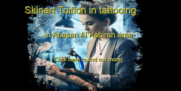 Skinart Tuition in tattooing in Abasan Al Kabirah area-United Kingdom