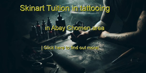 Skinart Tuition in tattooing in Abay Chomen area-United Kingdom