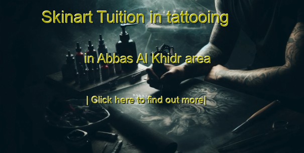 Skinart Tuition in tattooing in Abbas Al Khidr area-United Kingdom