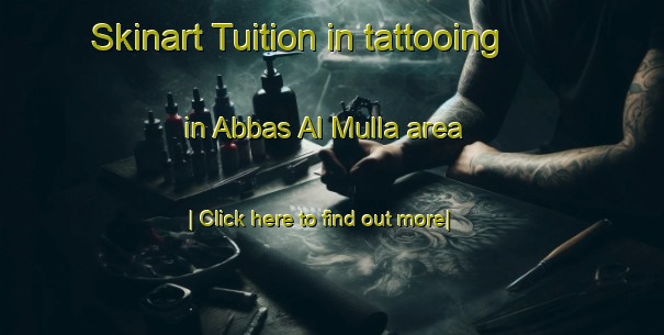 Skinart Tuition in tattooing in Abbas Al Mulla area-United Kingdom